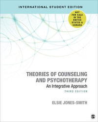 Theories of Counseling and Psychotherapy - International Student Edition : An Integrative Approach - Elsie Jones-Smith