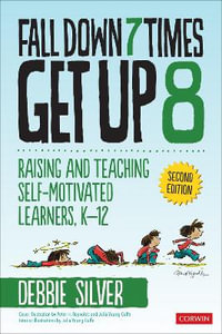 Fall Down 7 Times, Get Up 8 : Raising and Teaching Self-Motivated Learners, K-12 - Debbie Thompson Silver