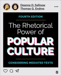 The Rhetorical Power of Popular Culture : 4th Edition - Considering Mediated Texts - Deanna D. Sellnow