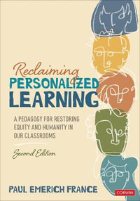 Reclaiming Personalized Learning : A Pedagogy for Restoring Equity and Humanity in Our Classrooms : 2nd Edition - Paul Emerich France