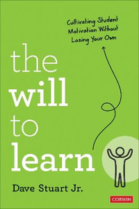The Will to Learn : Cultivating Student Motivation Without Losing Your Own - Dave Stuart