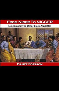 From Niger to Nigger : Simeon And The Other Black Apostles - Dante Fortson