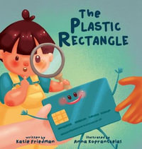 The Plastic Rectangle : A Children's Book about Money - Katie Friedman