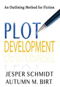 Plot Development : An Outlining Method for Fiction - Jesper Schmidt