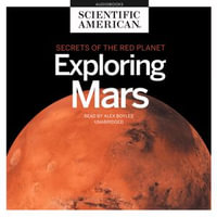 Exploring Mars : Secrets of the Red Planet - Scientific American