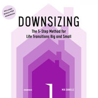 Downsizing : The 5-Step Method for Life Transitions Big and Small - Mia Danielle