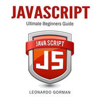 Javascript : Ultimate Beginners Guide - Leonardo Gorman