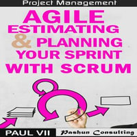 Agile Estimating & Planning Your Sprint with Scrum - Paul VII