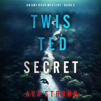 Twisted Secret (An Amy Rush Suspense Thriller—Book 3) : An Amy Rush Suspense Thriller : Book 3 - Ava Strong
