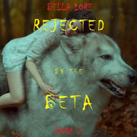 Rejected by the Beta : Book 2 - Bella Lore