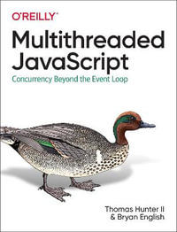 Multithreaded JavaScript : Concurrency Beyond the Event Loop - Bryan English
