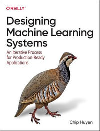 Designing Machine Learning Systems : An Iterative Process for Production-Ready Applications - Chip Huyen