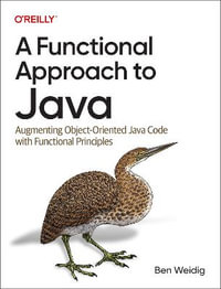 A Functional Approach to Java : Augmenting Object-Oriented Java Code with Functional Principles - Ben Weidig