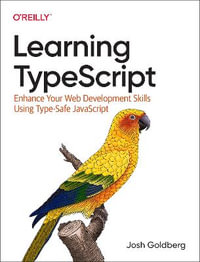 Learning Typescript : Enhance Your Web Development Skills Using Type-Safe JavaScript - Josh Goldberg