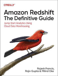 Amazon Redshift: The Definitive Guide : Jump-Start Analytics Using Cloud Data Warehousing - Rajesh Francis