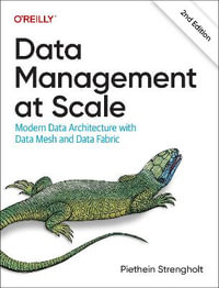 Data Management at Scale : Modern Data Architecture with Data Mesh and Data Fabric - Piethein Strengholt