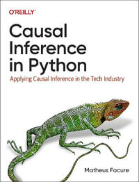 Causal Inference in Python : Applying Causal Inference in the Tech Industry - Matheus Facure