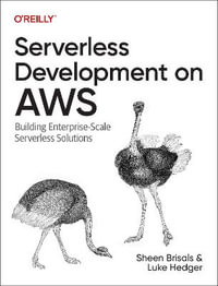 Serverless Development on AWS : Building Enterprise-Scale Serverless Solutions - Sheen Brisals