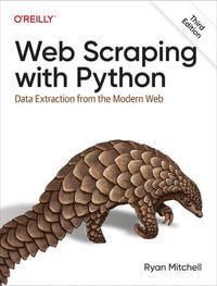 Web Scraping with Python : Data Extraction from the Modern Web - Ryan Mitchell