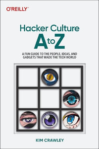 Hacker Culture A to Z : A Fun Guide to The Fundamentals of Cybersecurity and Hacking - Kim Crawley
