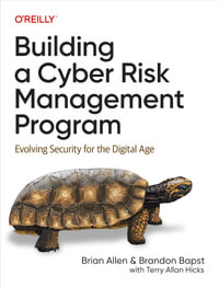 Building a Cyber Risk Management Program : Evolving Security for the Digital Age - Brian Allen
