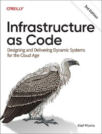 Infrastructure as Code : Dynamic Systems for the Cloud Age - Kief Morris