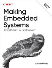 Making Embedded Systems : 2nd Edition - Design Patterns for Great Software - Elecia White