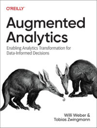 Augmented Analytics : Enabling Analytics Transformation for Data-Informed Decisions - Tobias Zwingmann