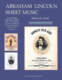 Abraham Lincoln Sheet Music : An Illustrated Catalogue - Lincoln Scholar LLC