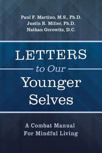 Letters To Our Younger Selves : A Combat Manual For Mindful Living - F. Martino M.S. Ph.D.