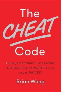The Cheat Code : Going Off Script to Get More, Go Faster, and Shortcut Your Way to Success - Brian Wong