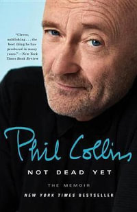 Not Dead Yet : The Memoir - Phil Collins
