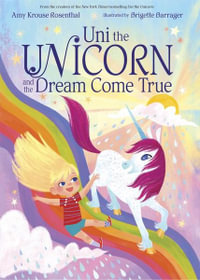 Uni the Unicorn and the Dream Come True : Uni the Unicorn - Amy Krouse Rosenthal