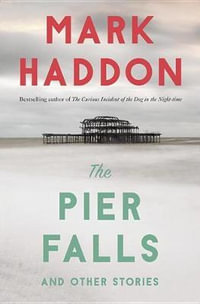 The Pier Falls : And Other Stories - Mark Haddon