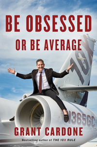 Be Obsessed or Be Average : Why Work-Life Balance is for Losers - Grant Cardone