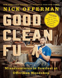 Good Clean Fun : Misadventures in Sawdust at Offerman Woodshop - Nick Offerman