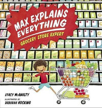 Max Explains Everything : Grocery Store Expert - Stacy McAnulty