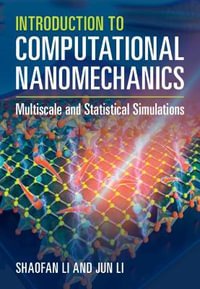 Introduction to Computational Nanomechanics : Multiscale and Statistical Simulations - Shaofan Li