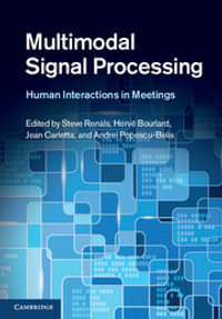 Multimodal Signal Processing : Human Interactions in Meetings - Steve Renals