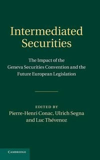 Intermediated Securities : The Impact of the Geneva Securities Convention and the Future European Legislation - Pierre-Henri Conac