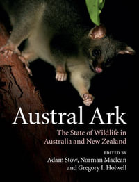 Austral Ark : State of Wildlife in Australia and New Zealand - Adam Stow