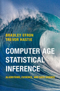 Computer Age Statistical Inference : Algorithms, Evidence, and Data Science - Bradley Efron