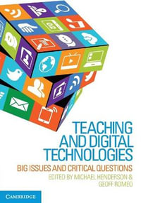 Teaching and Digital Technologies : 1st Edition - Big Issues and Critical Questions - Michael Henderson