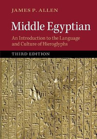 Middle Egyptian : 3rd Edition - An Introduction to the Language and Culture of Hieroglyphs - James Allen