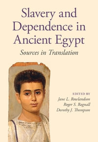Slavery and Dependence in Ancient Egypt : Sources in Translation - Jane L. Rowlandson