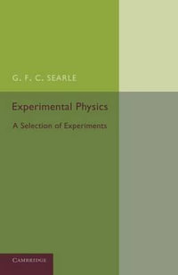 Experimental Physics : A Selection of Experiments - G. F. C. Searle