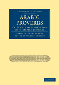 Arabic Proverbs : Or, The Manners and Customs of the Modern Egyptians - John Lewis Burckhardt