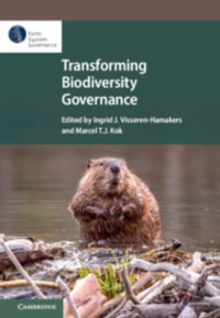 Transforming Biodiversity Governance : Earth System Governance - Ingrid J. Visseren-Hamakers