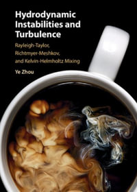 Hydrodynamic Instabilities and Turbulence : Rayleigh-Taylor, Richtmyer-Meshkov, and Kelvin-Helmholtz Mixing - Ye Zhou