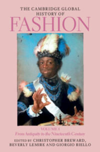 The Cambridge Global History of Fashion : From Antiquity to the Nineteenth Century - Christopher Breward